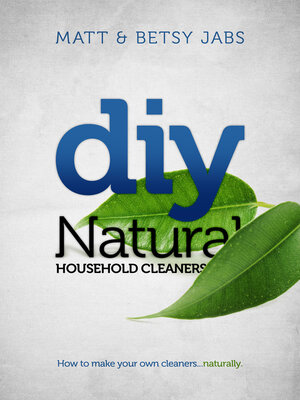 cover image of DIY Natural Household Cleaners: How to Make Your Own Cleaners... Naturally
